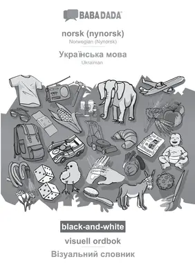 BABADADA black-and-white, norsk (nynorsk) - Ukrainian (in cyrillic script), visuell ordbok - visual dictionary (in cyrillic script) : norvégien (nynors - BABADADA black-and-white, norsk (nynorsk) - Ukrainian (in cyrillic script), visuell ordbok - visual dictionary (in cyrillic script): Norwegian (Nynors