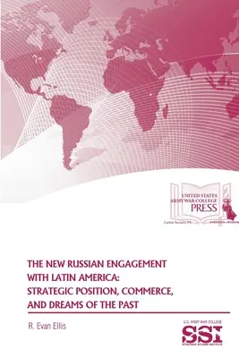 Le nouvel engagement russe en Amérique latine : Position stratégique, commerce et rêves du passé - The New Russian Engagement With Latin America: Strategic Position, Commerce, and Dreams of The Past