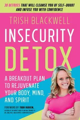 Désintoxication de l'insécurité : Un plan de rupture pour rajeunir votre corps et votre esprit - Insecurity Detox: A Breakout Plan to Rejuvenate Your Body, Mind, and Spirit