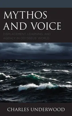 Mythes et voix : Déplacement, apprentissage et agence dans le monde d'Ulysse - Mythos and Voice: Displacement, Learning, and Agency in Odysseus' World