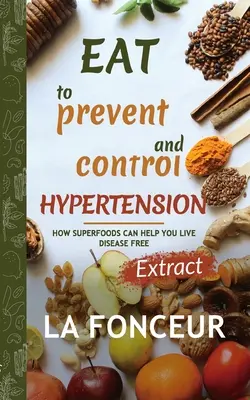 Mangez pour prévenir et contrôler l'hypertension (Impression couleur) : Édition d'extraits - Eat to Prevent and Control Hypertension (Full Color Print): Extract edition