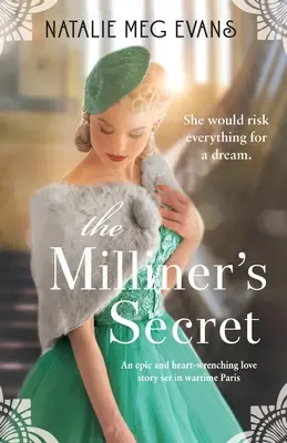 Le secret de la modiste : une histoire d'amour épique et déchirante dans le Paris de la guerre. - The Milliner's Secret: An epic and heart-wrenching love story set in wartime Paris