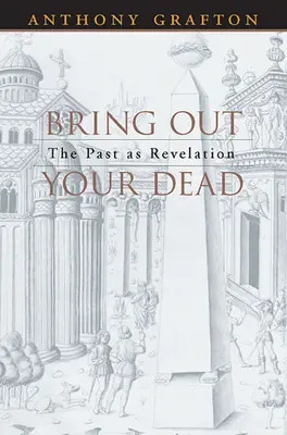 Faites sortir vos morts : le passé comme révélation - Bring Out Your Dead: The Past as Revelation