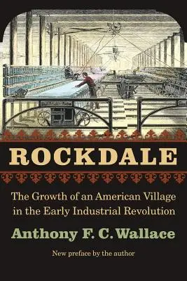 Rockdale : La croissance d'un village américain au début de la révolution industrielle - Rockdale: The Growth of an American Village in the Early Industrial Revolution