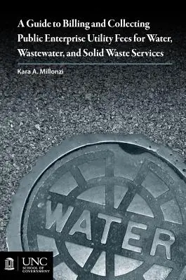 Guide pour la facturation et la perception des redevances des services publics pour l'eau, les eaux usées et les déchets solides - Guide to Billing and Collecting Public Enterprise Utility Fees for Water, Wastewater, and Solid Waste Services