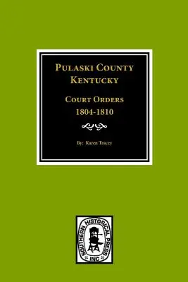 Ordres de justice du comté de Pulaski, Kentuky, 1804-1810 - Pulaski County, Kentuky Court Orders, 1804-1810