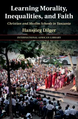 Apprendre la morale, les inégalités et la foi : Écoles chrétiennes et musulmanes en Tanzanie - Learning Morality, Inequalities, and Faith: Christian and Muslim Schools in Tanzania