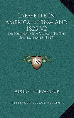 Lafayette en Amérique en 1824 et 1825 V2 : Ou Journal d'un voyage aux États-Unis (1829) - Lafayette In America In 1824 And 1825 V2: Or Journal Of A Voyage To The United States (1829)