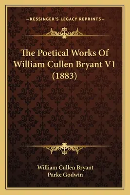 Les œuvres poétiques de William Cullen Bryant V1 (1883) - The Poetical Works Of William Cullen Bryant V1 (1883)