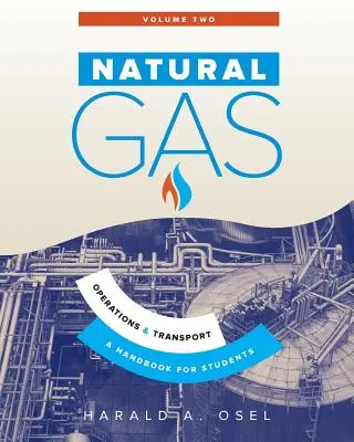 Gaz naturel : Opérations et transport : Un manuel pour les étudiants de l'industrie du gaz naturel - Natural Gas: Operations and Transport: A Handbook for Students of the Natural Gas Industry