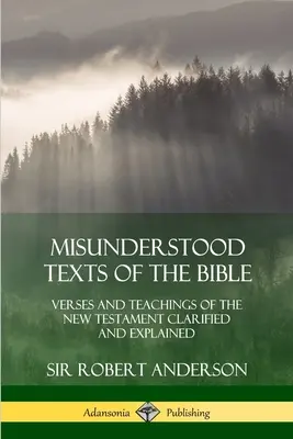 Textes incompris de la Bible : Versets et enseignements du Nouveau Testament clarifiés et expliqués - Misunderstood Texts of the Bible: Verses and Teachings of the New Testament Clarified and Explained