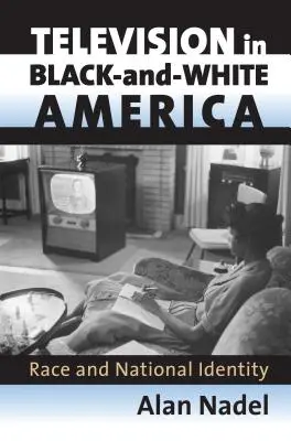 La télévision dans l'Amérique noire et blanche : Race et identité nationale - Television in Black-And-White America: Race and National Identity