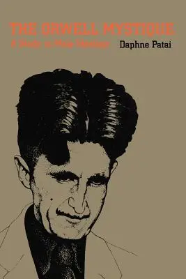 La mystique Orwell : Une étude de l'idéologie masculine - The Orwell Mystique: A Study in Male Ideology