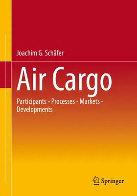 Air Cargo : Participants - Processus - Marchés - Développements - Air Cargo: Participants - Processes - Markets - Developments