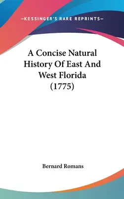 Histoire naturelle concise de l'est et de l'ouest de la Floride (1775) - A Concise Natural History Of East And West Florida (1775)