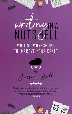 L'écriture en quelques mots : Ateliers d'écriture pour améliorer votre art - Writing in a Nutshell: Writing Workshops to Improve Your Craft