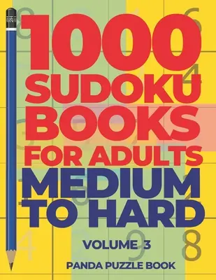 1000 Sudoku Books For Adults Medium To Hard - Volume 3 : Jeux de cerveau pour adultes - Jeux de logique pour adultes - 1000 Sudoku Books For Adults Medium To Hard - Volume 3: Brain Games for Adults - Logic Games For Adults