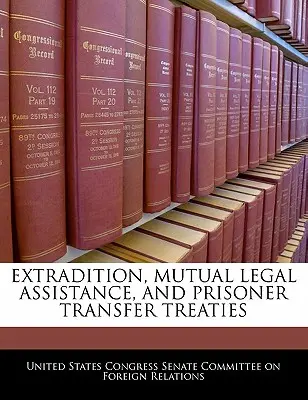 Traités d'extradition, d'entraide judiciaire et de transfert de prisonniers - Extradition, Mutual Legal Assistance, and Prisoner Transfer Treaties