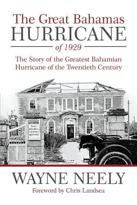 Le grand ouragan des Bahamas de 1929 : L'histoire du plus grand ouragan bahamien du vingtième siècle - The Great Bahamas Hurricane of 1929: The Story of the Greatest Bahamian Hurricane of the Twentieth Century