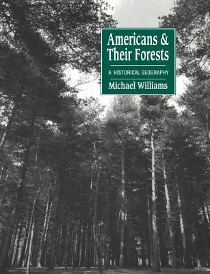 Les Américains et leurs forêts : Une géographie historique - Americans and Their Forests: A Historical Geography