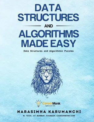 Structures de données et algorithmes faciles : Structures de données et énigmes algorithmiques - Data Structures And Algorithms Made Easy: Data Structures And Algorithmic Puzzles