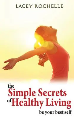 Les secrets simples d'une vie saine - The Simple Secrets of Healthy Living