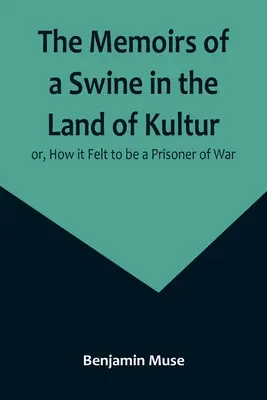 Les mémoires d'un porc au pays de Kultur, ou comment on se sent prisonnier de guerre - The Memoirs of a Swine in the Land of Kultur; or, How it Felt to be a Prisoner of War