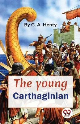 Le jeune Carthaginois Une histoire de l'époque d'Hannibal - The Young Carthaginian A story Of The Times Of Hannibal