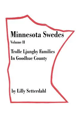 Les Suédois du Minnesota Volume II : Les familles Trolle Ljungby dans le comté de Goodhue - Minnesota Swedes Volume II: Trolle Ljungby Families in Goodhue County