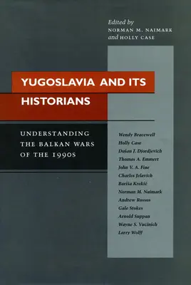 La Yougoslavie et ses historiens : Comprendre les guerres balkaniques des années 1990 - Yugoslavia and Its Historians: Understanding the Balkan Wars of the 1990s
