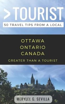 Plus qu'un touriste - Ottawa Ontario Canada : 50 conseils de voyage d'un local - Greater Than a Tourist- Ottawa Ontario Canada: 50 Travel Tips from a Local