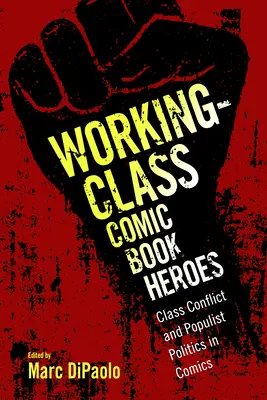 Les héros de bandes dessinées de la classe ouvrière : Conflit de classe et politique populiste dans la bande dessinée - Working-Class Comic Book Heroes: Class Conflict and Populist Politics in Comics