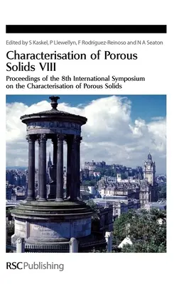 Characterisation of Porous Solids VIII : Proceedings of the 8th International Symposium on the Characterisation of Porous Solids (Caractérisation des solides poreux VIII : actes du 8e symposium international sur la caractérisation des solides poreux) - Characterisation of Porous Solids VIII: Proceedings of the 8th International Symposium on the Characterisation of Porous Solids