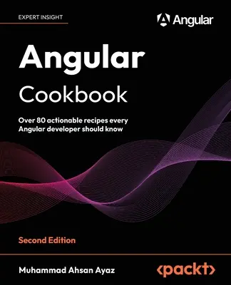 Angular Cookbook - Deuxième édition : Plus de 80 recettes exploitables que tout développeur Angular devrait connaître - Angular Cookbook - Second Edition: Over 80 actionable recipes every Angular developer should know