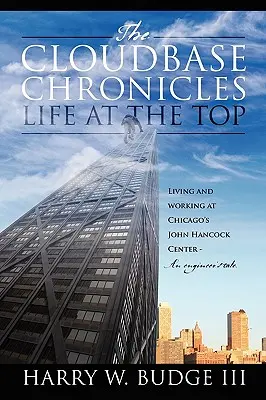 Chroniques de la base nuageuse - La vie au sommet : vivre et travailler au John Hancock Center de Chicago - Récit d'un ingénieur. - The Cloudbase Chronicles - Life at the Top: Living and Working at Chicago's John Hancock Center - An Engineer's Tale.
