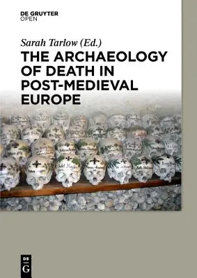 L'archéologie de la mort dans l'Europe post-médiévale - The Archaeology of Death in Post-medieval Europe