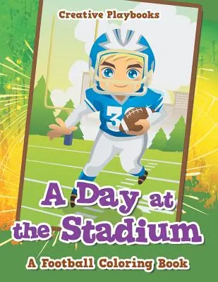 Une journée au stade : Un livre de coloriage sur le football - A Day at the Stadium: A Football Coloring Book