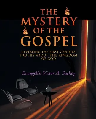 Le Mystère de l'Évangile : Révéler les vérités du premier siècle sur le Royaume de Dieu - The Mystery Of The Gospel: Revealing The First Century Truths About The Kingdom Of God