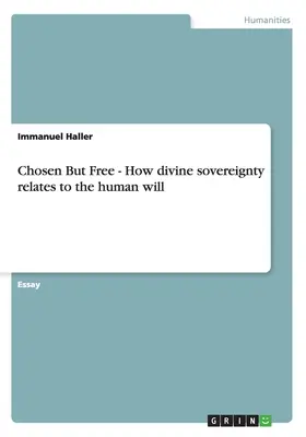 Choisis mais libres : comment la souveraineté divine s'articule avec la volonté humaine - Chosen But Free: How divine sovereignty relates to the human will