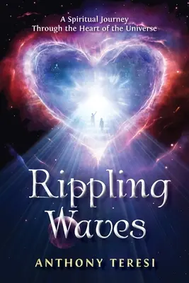 Vagues ondulantes : Un voyage spirituel au cœur de l'univers Au cœur de l'univers - Rippling Waves: A Spiritual Journey Through the Heart of the Universe Through the Heart of the Universe