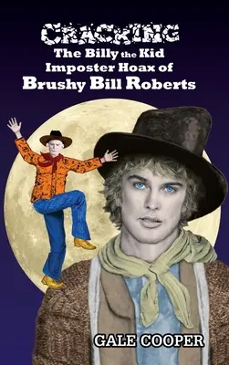 Démystifier le canular de Brushy Bill Roberts, l'imposteur de Billy the Kid - Cracking the Billy the Kid Imposter Hoax of Brushy Bill Roberts