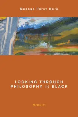 Regarder la philosophie en noir : Mémoires - Looking Through Philosophy in Black: Memoirs