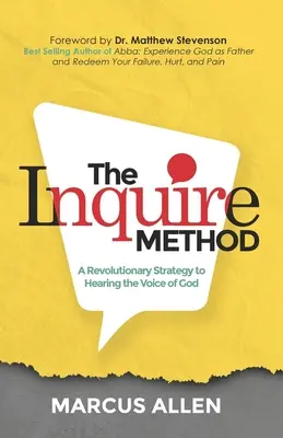 La méthode Inquire : Une stratégie révolutionnaire pour entendre la voix de Dieu - The Inquire Method: A Revolutionary Strategy to Hearing the Voice of God