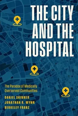 La ville et l'hôpital : Le paradoxe des communautés médicalement mal desservies - The City and the Hospital: The Paradox of Medically Overserved Communities