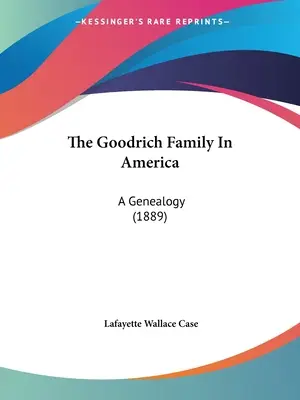 La famille Goodrich en Amérique : Une généalogie (1889) - The Goodrich Family In America: A Genealogy (1889)