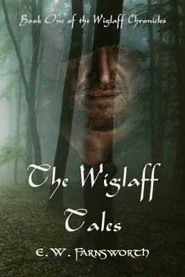 Les contes de Wiglaff : Le premier livre des Chroniques de Wiglaff - The Wiglaff Tales: Book One of the Wiglaff Chronicles