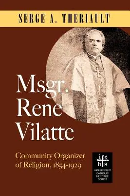 Mgr Ren Vilatte : Organisateur communautaire de la religion (1854-1929) - Msgr. Ren Vilatte: Community Organizer of Religion (1854-1929)