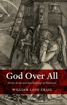 Dieu au-dessus de tout : L'aséité divine et le défi du platonisme - God Over All: Divine Aseity and the Challenge of Platonism