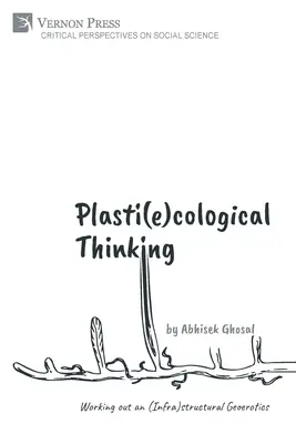 Pensée plasti(e)cologique : Élaboration d'une géoérotique (infra)structurelle - Plasti(e)cological Thinking: Working out an (Infra)structural Geoerotics