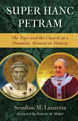 Super Hanc Petram : Le pape et l'Église à un moment dramatique de l'histoire - Super Hanc Petram: The Pope and the Church at a Dramatic Moment in History
